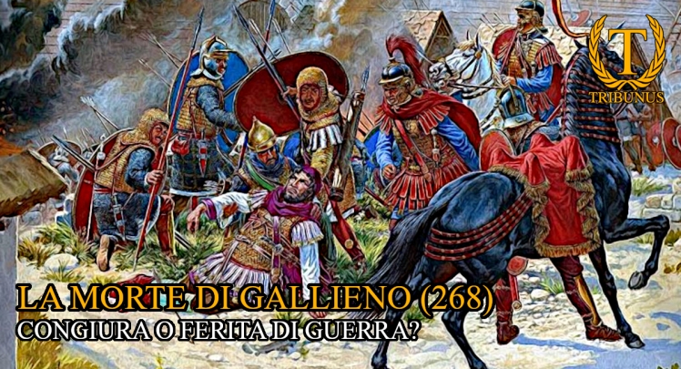 La morte di Gallieno (268). Congiura o ferita di guerra?