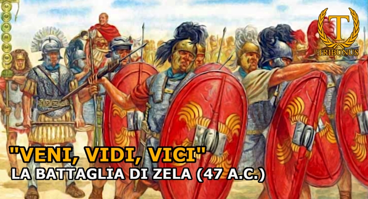 “Veni, vidi, vici”. La battaglia di Zela (47 a.C.).