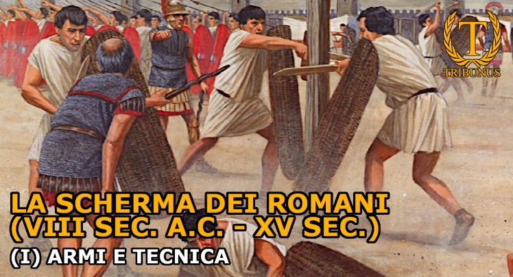 La scherma dei Romani (VIII sec. a.C. – XV sec.). (I) Armi e tecnica