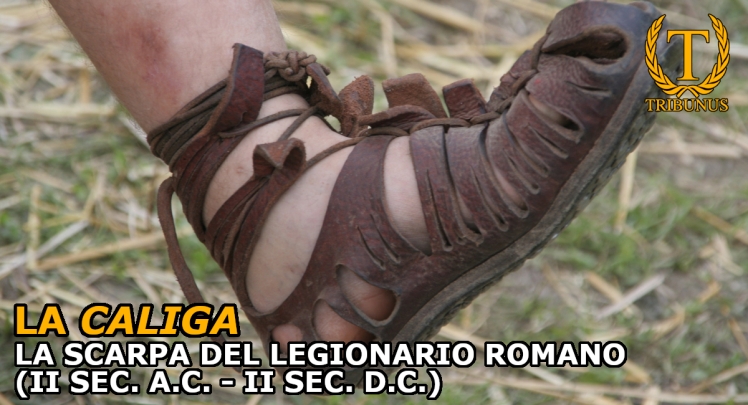 La caliga. La scarpa del legionario romano (II sec. a.C. – II sec. d.C.)